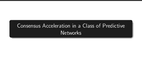 ConsensusAccelerationinaClassofPredictiveNetworks