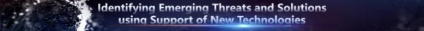 IdentifyingEmergingThreatsandSolutionsusingSupportofNewTechnologies