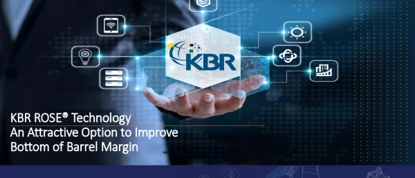 KBRROSETechnologyAnAttractiveOptiontoImproveBottomofBarrelMargin